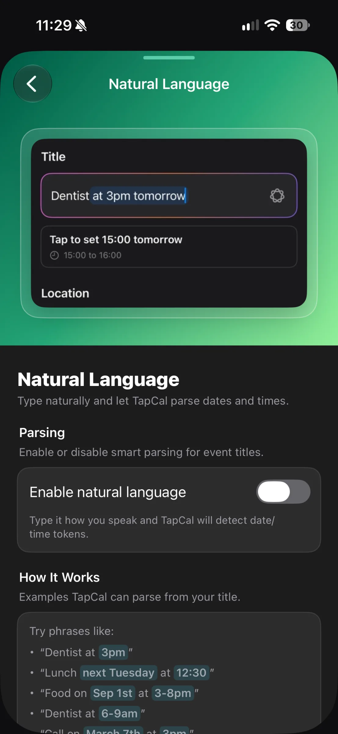 TapCal natural language event entry settings TapCal’s Natural Language screen shows “Dentist at 3pm tomorrow” parsed as 15:00–16:00 tomorrow, with a setting to enable natural language and example phrases below.